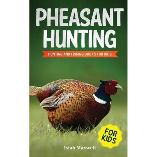 Pheasant Hunting For Kids: Hunting and Fishing Book for Kids - Paperback