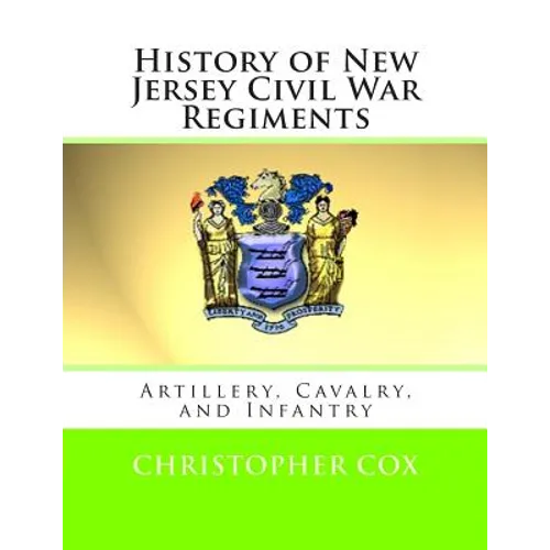 History of New Jersey Civil War Regiments: Artillery, Cavalry, and Infantry - Paperback