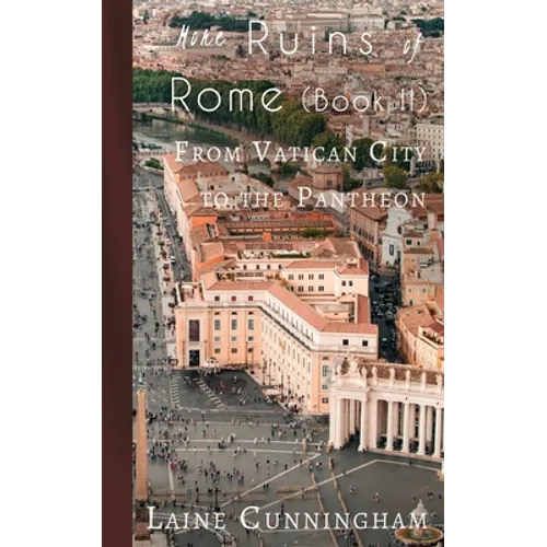 More Ruins of Rome (Book II): From Vatican City to the Pantheon - Paperback