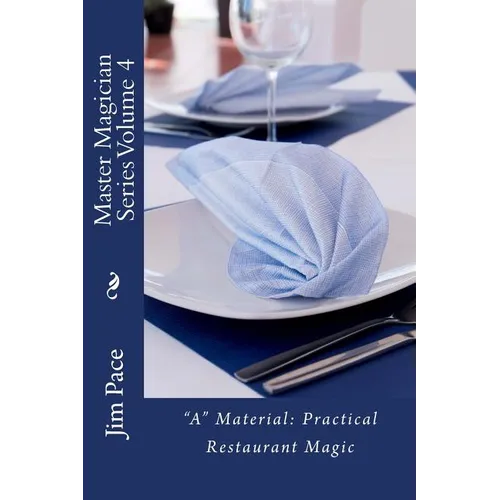 Master Magician Series Volume 4: "A" Material - Practical Restaurant Magic - Paperback