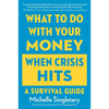 What to Do with Your Money When Crisis Hits: A Survival Guide - Paperback
