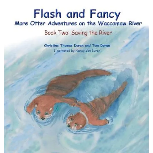 Flash and Fancy More Otter Adventures on the Waccamaw River: Book Two: Saving the River - Hardcover