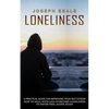 Loneliness: A Practical Guide For Improving Your Self-esteem (How To Deal With And Overcome Loneliness To Never Feel Alone Again) - Paperback