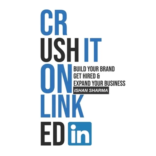 Crush It on LinkedIn: Build Your Brand, Get Hired & Expand Your Business - Paperback