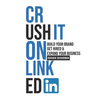 Crush It on LinkedIn: Build Your Brand, Get Hired & Expand Your Business - Paperback