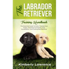 The Labrador Retriever Training Handbook: The Essential Guide For Potty Training Your Puppy, Teaching Commands, Dog Socialization, And Curbing Bad Beh - Paperback