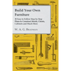 Build Your Own Furniture - 30 Easy to Follow Step by Step Plans to Construct Stools, Chests, Cabinets and Much More - Paperback