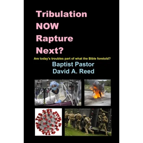 Tribulation NOW Rapture Next?: Are Today's Troubles Part of What the Bible Foretold? - Paperback