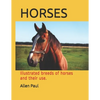 Horses: Illustrated breeds of horses and their use. - Paperback