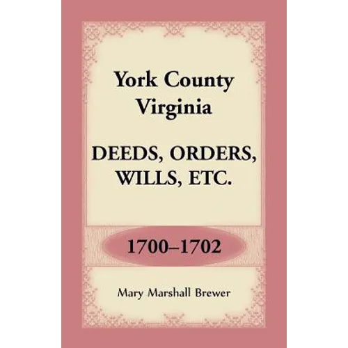 York County, Virginia Deeds, Orders, Wills, Etc., 1700-1702 - Paperback