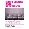 Indifference and Repetition; Or, Modern Freedom and Its Discontents - Paperback