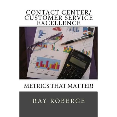Contact Center/Customer Service Excellence: Metrics that Matter! - Paperback