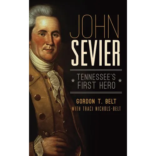 John Sevier: Tennessee's First Hero - Hardcover