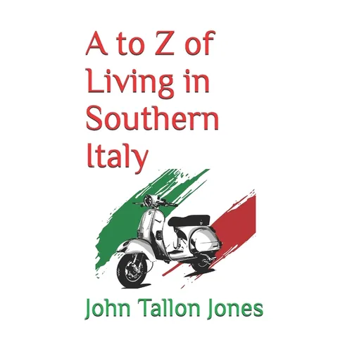 A to Z of Living in Southern Italy: The Beautiful South - Paperback