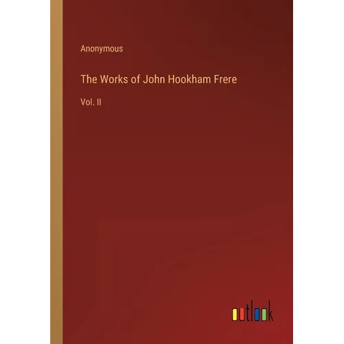 The Works of John Hookham Frere: Vol. II - Paperback
