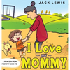 I Love My Mommy: A Fun Day for Mommy and Me - Hardcover