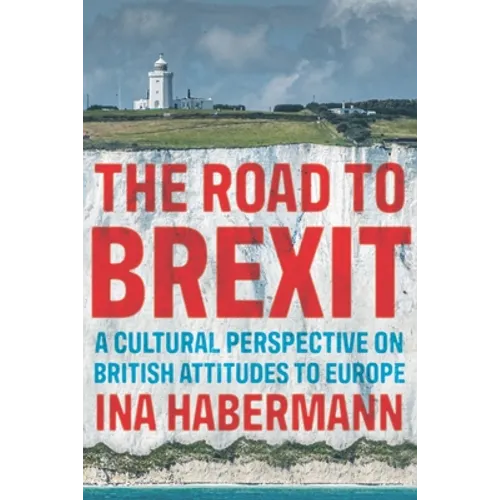 The Road to Brexit: A Cultural Perspective on British Attitudes to Europe - Paperback
