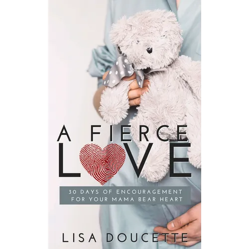 A Fierce Love: 30 Days of Encouragement for Your Mama Bear Heart - Paperback
