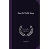 How To Tell A Story - Hardcover