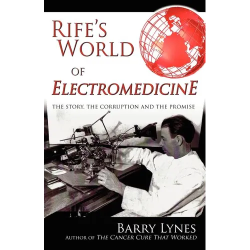 Rife's World of Electromedicine: The Story, the Corruption and the Promise - Paperback