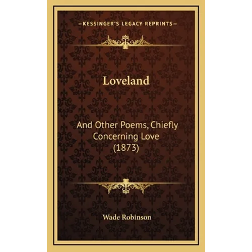 Loveland: And Other Poems, Chiefly Concerning Love (1873) - Hardcover