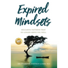 Expired Mindsets: Releasing Patterns That No Longer Serve You Well - Hardcover