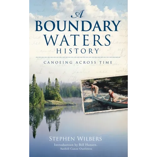 A Boundary Waters History: Canoeing Across Time - Hardcover