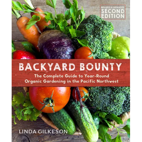 Backyard Bounty - Revised & Expanded 2nd Edition: The Complete Guide to Year-Round Gardening in the Pacific Northwest - Paperback