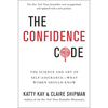 The Confidence Code: The Science and Art of Self-Assurance---What Women Should Know - Paperback