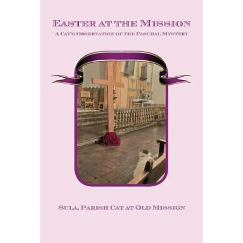 Easter at the Mission: A Cat's Observation of the Paschal Mystery - Paperback