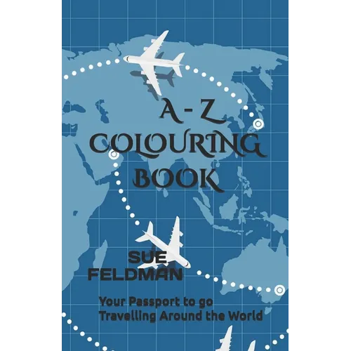 A - Z Colouring Book: Your Passport to go Travelling Around the World - Paperback