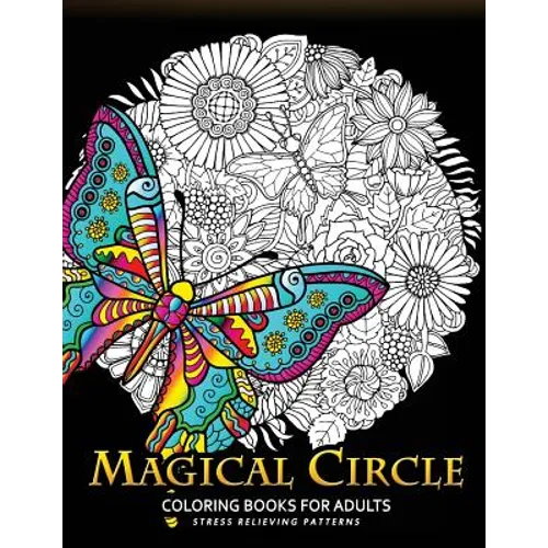 Magical Circle Coloring Books for Adults: Flower, Florals bouquet, Butterfly, Animals and Doodle Desing for GROWN-UPS - Paperback