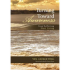 Turning Toward Awareness: Stop Suffering Start Living - Hardcover
