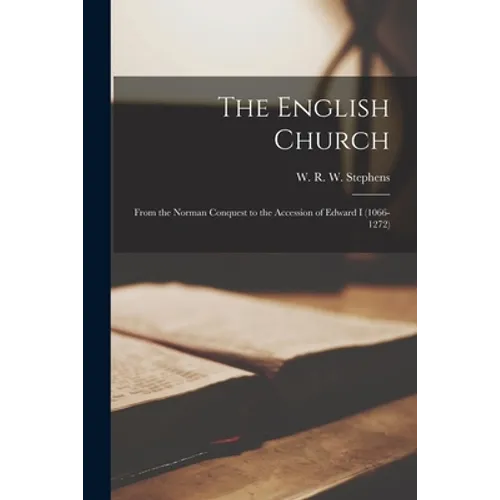 The English Church: From the Norman Conquest to the Accession of Edward I (1066-1272) - Paperback