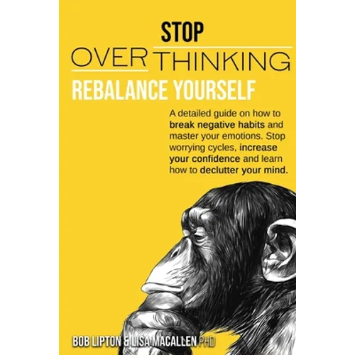 Stop Overthinking: Rebalance Yourself. a Detailed Guide on How to Break Negative Habits and Master Your Emotions. Stop Worrying Cycles, I - Paperback