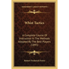 Whist Tactics: A Complete Course Of Instruction In The Methods Adopted By The Best Players (1895) - Paperback