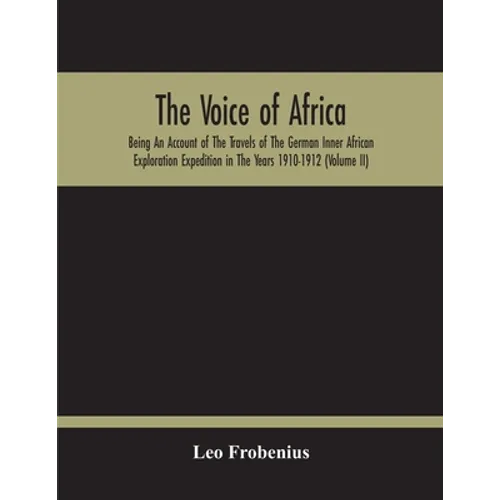 The Voice Of Africa: Being An Account Of The Travels Of The German Inner African Exploration Expedition In The Years 1910-1912 (Volume Ii) - Paperback
