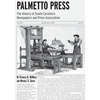 Palmetto Press: The History of South Carolina's Newspapers and Press Association - Paperback