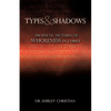 TYPES and SHADOWS: Prophetic Pictures to Wholeness in Christ - Paperback