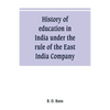 History of education in India under the rule of the East India Company - Paperback