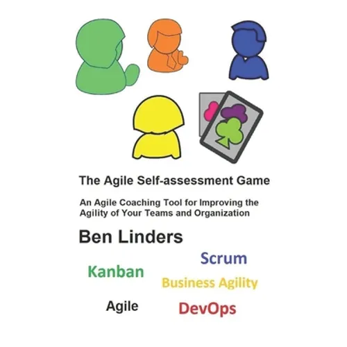 The Agile Self-assessment Game: An Agile Coaching Tool for Improving the Agility of Your Teams and Organization - Paperback