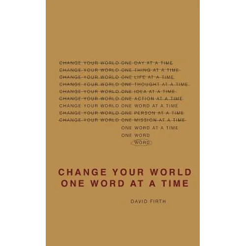 Change Your World One Word At A Time: How the way we speak creates our life - Paperback