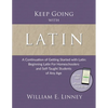 Keep Going with Latin: A Continuation of Getting Started with Latin: Beginning Latin For Homeschoolers and Self-Taught Students of Any Age - Paperback