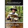 Where The Smallmouth Lives: Small Stream Fishing At Its Best - Paperback
