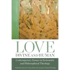 Love, Divine and Human: Contemporary Essays in Systematic and Philosophical Theology - Paperback
