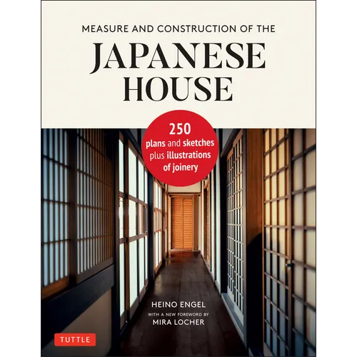 Measure and Construction of the Japanese House: 250 Plans and Sketches Plus Illustrations of Joinery - Hardcover