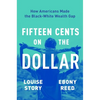 Fifteen Cents on the Dollar: How Americans Made the Black-White Wealth Gap - Hardcover
