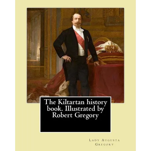 The Kiltartan history book. Illustrated by Robert Gregory By: Lady Gregory: William Robert Gregory MC (20 May 1881 in County Galway, Ireland - 23 Janu - Paperback