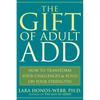 The Gift of Adult Add: How to Transform Your Challenges and Build on Your Strengths - Paperback