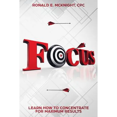 Focus: Learn How To Concentrate For Maximum Results - Paperback